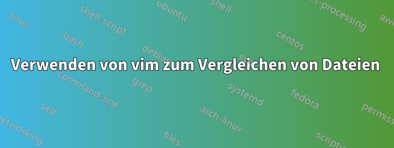 Verwenden von vim zum Vergleichen von Dateien