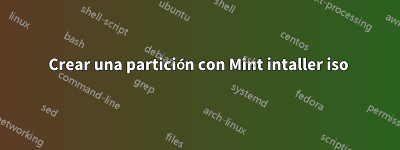 Crear una partición con Mint intaller iso