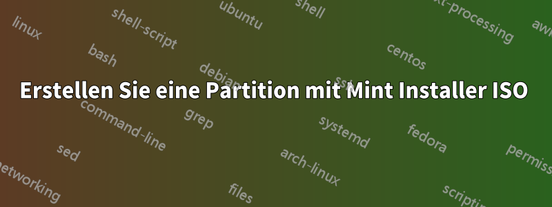 Erstellen Sie eine Partition mit Mint Installer ISO