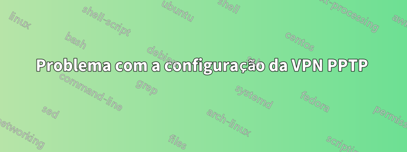 Problema com a configuração da VPN PPTP