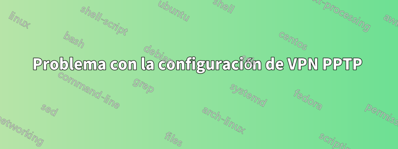 Problema con la configuración de VPN PPTP