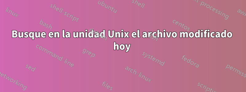 Busque en la unidad Unix el archivo modificado hoy