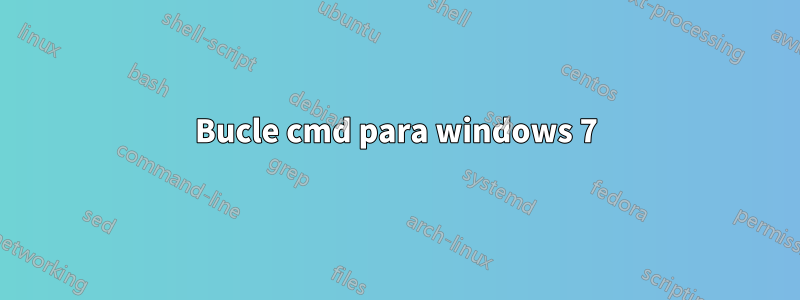 Bucle cmd para windows 7