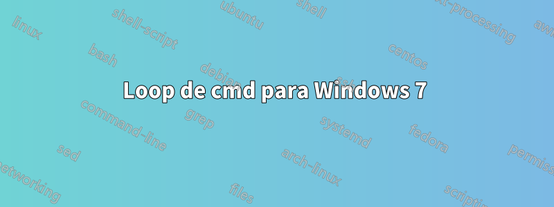 Loop de cmd para Windows 7