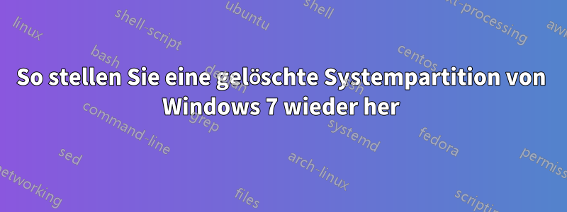 So stellen Sie eine gelöschte Systempartition von Windows 7 wieder her