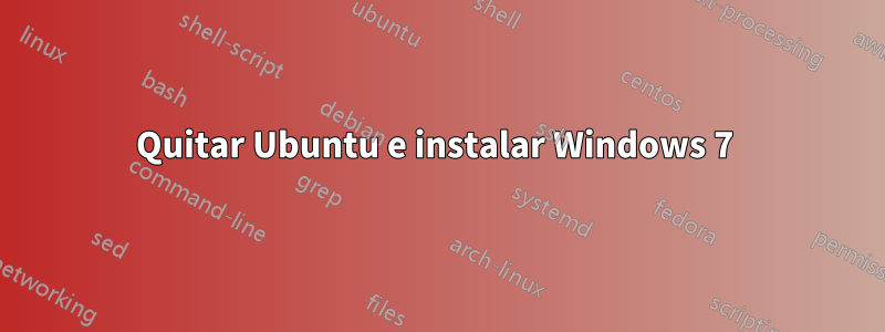 Quitar Ubuntu e instalar Windows 7 