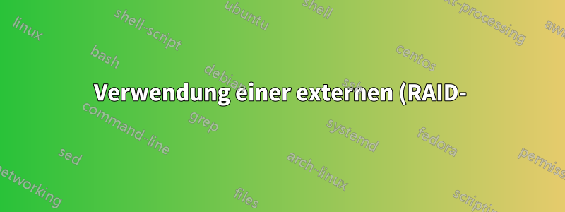 Verwendung einer externen (RAID-)Festplatte für ein neues Betriebssystem