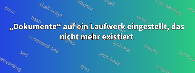 „Dokumente“ auf ein Laufwerk eingestellt, das nicht mehr existiert