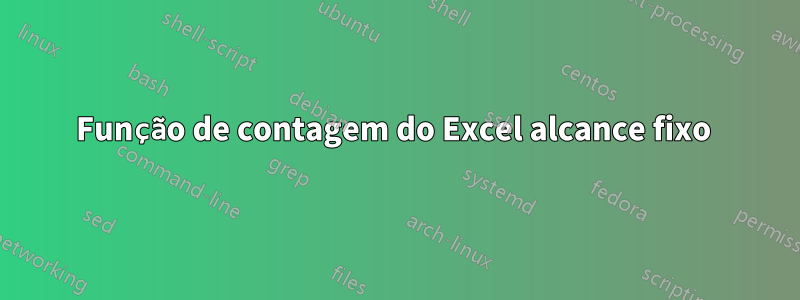 Função de contagem do Excel alcance fixo 