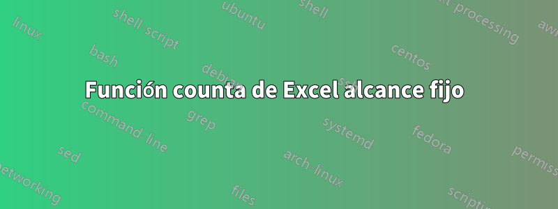 Función counta de Excel alcance fijo 