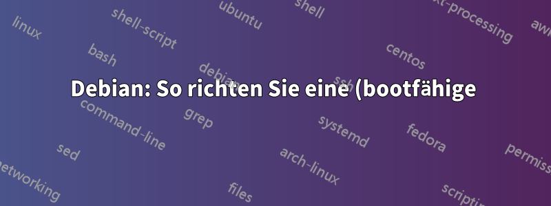 Debian: So richten Sie eine (bootfähige) Festplatte ein und klonen das Betriebssystem auf dieses Laufwerk