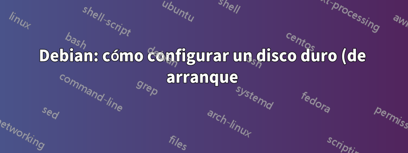Debian: cómo configurar un disco duro (de arranque) y clonar el sistema operativo en esta unidad
