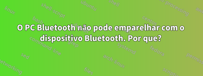 O PC Bluetooth não pode emparelhar com o dispositivo Bluetooth. Por que?