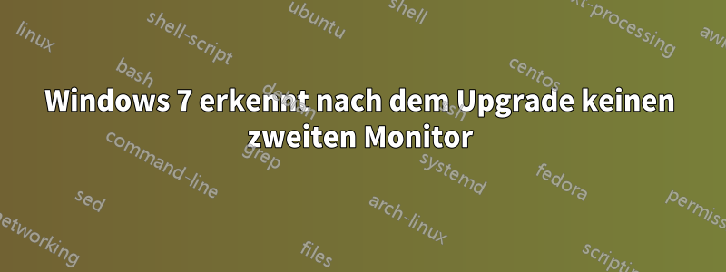 Windows 7 erkennt nach dem Upgrade keinen zweiten Monitor