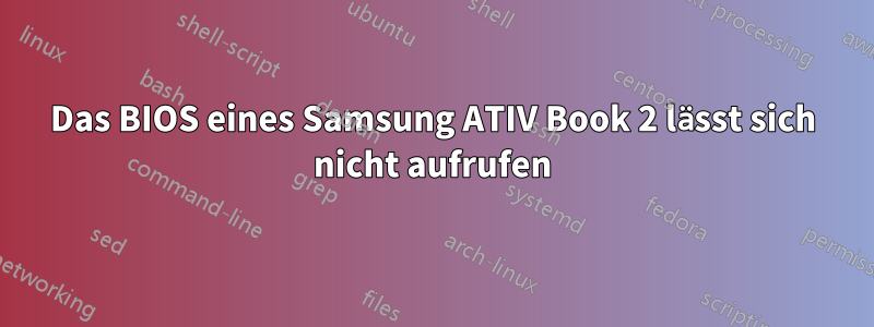 Das BIOS eines Samsung ATIV Book 2 lässt sich nicht aufrufen