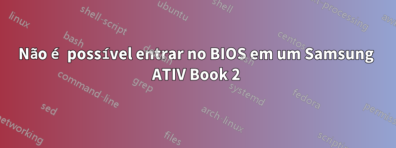 Não é possível entrar no BIOS em um Samsung ATIV Book 2