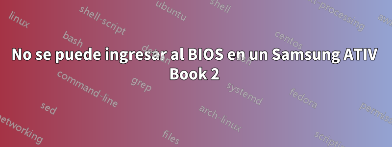 No se puede ingresar al BIOS en un Samsung ATIV Book 2