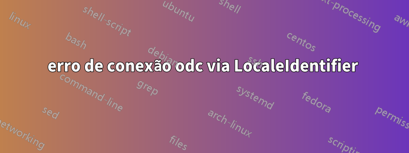 erro de conexão odc via LocaleIdentifier