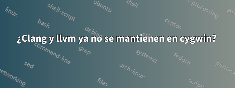 ¿Clang y llvm ya no se mantienen en cygwin?