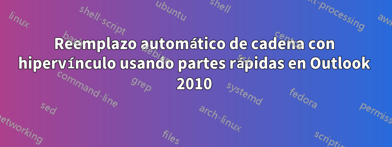 Reemplazo automático de cadena con hipervínculo usando partes rápidas en Outlook 2010