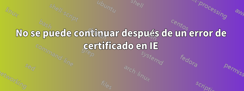 No se puede continuar después de un error de certificado en IE