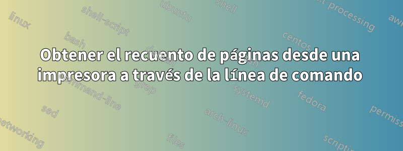 Obtener el recuento de páginas desde una impresora a través de la línea de comando