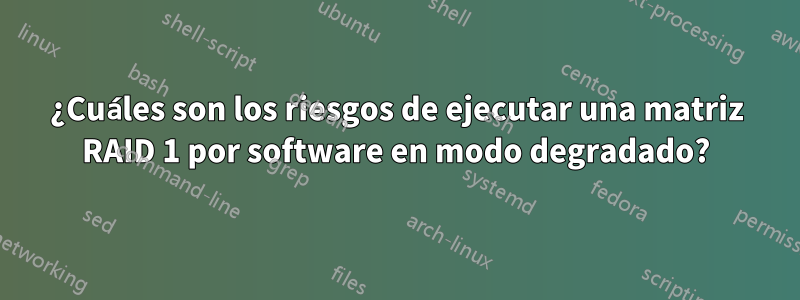 ¿Cuáles son los riesgos de ejecutar una matriz RAID 1 por software en modo degradado?