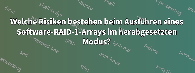 Welche Risiken bestehen beim Ausführen eines Software-RAID-1-Arrays im herabgesetzten Modus?