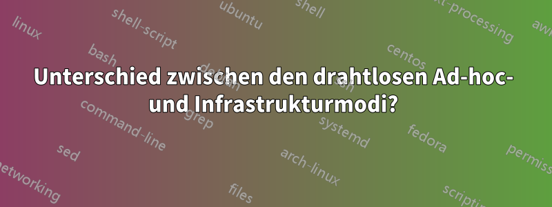 Unterschied zwischen den drahtlosen Ad-hoc- und Infrastrukturmodi?