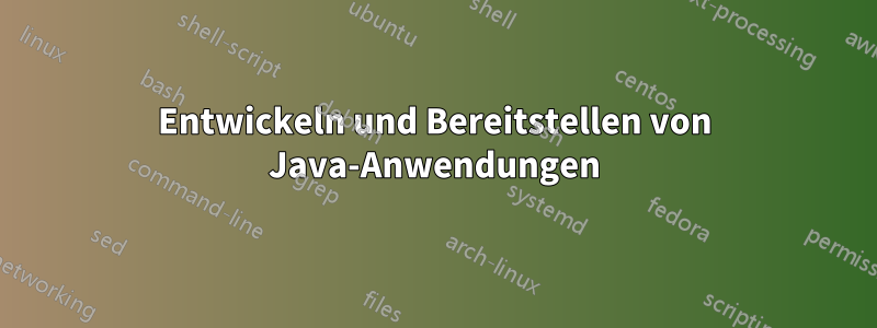 Entwickeln und Bereitstellen von Java-Anwendungen