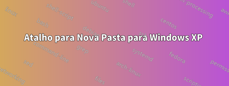 Atalho para Nova Pasta para Windows XP