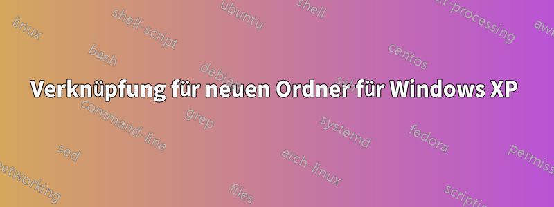 Verknüpfung für neuen Ordner für Windows XP