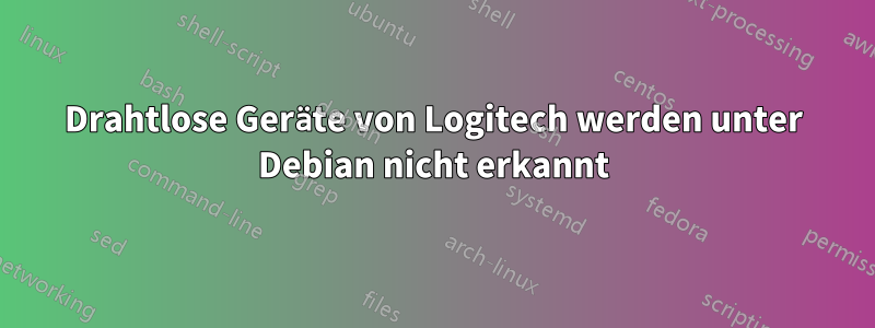 Drahtlose Geräte von Logitech werden unter Debian nicht erkannt