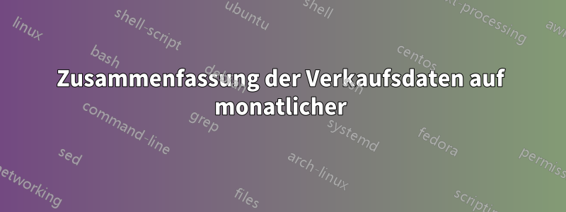 Zusammenfassung der Verkaufsdaten auf monatlicher