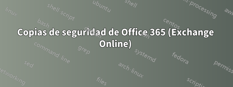 Copias de seguridad de Office 365 (Exchange Online)