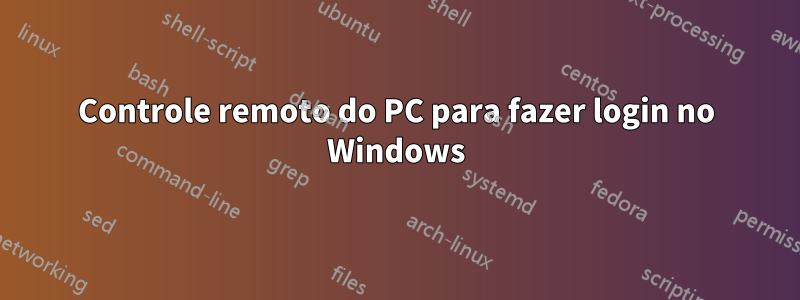 Controle remoto do PC para fazer login no Windows