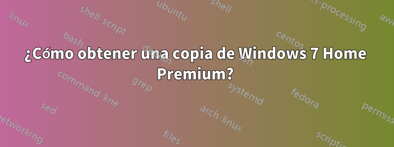 ¿Cómo obtener una copia de Windows 7 Home Premium?