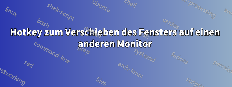 Hotkey zum Verschieben des Fensters auf einen anderen Monitor