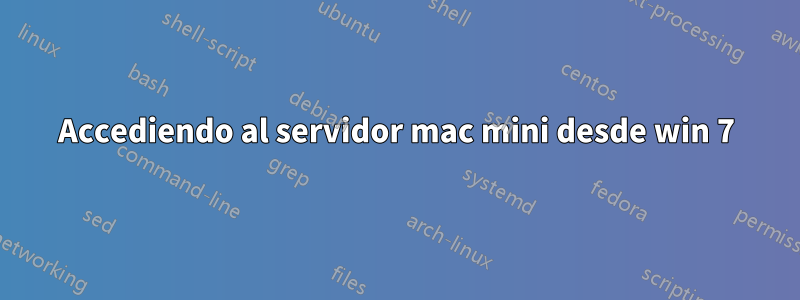 Accediendo al servidor mac mini desde win 7