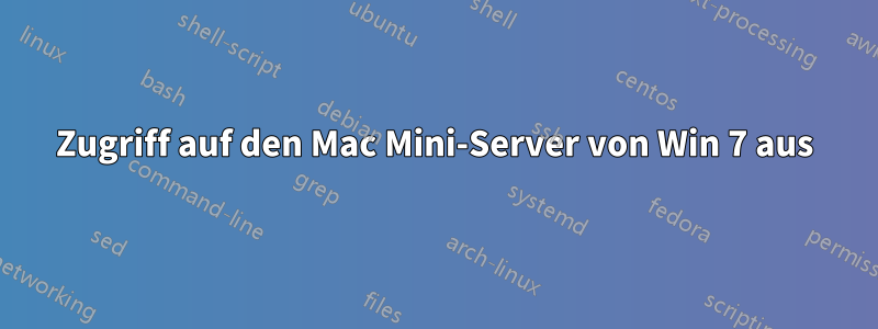 Zugriff auf den Mac Mini-Server von Win 7 aus