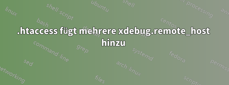 .htaccess fügt mehrere xdebug.remote_host hinzu