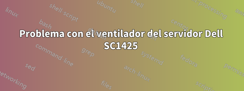 Problema con el ventilador del servidor Dell SC1425