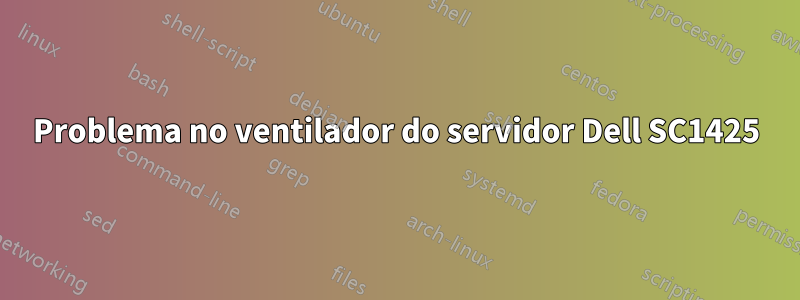 Problema no ventilador do servidor Dell SC1425