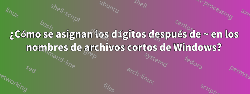 ¿Cómo se asignan los dígitos después de ~ en los nombres de archivos cortos de Windows?