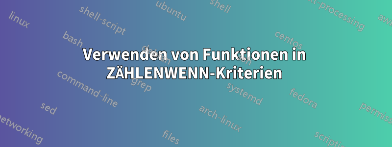 Verwenden von Funktionen in ZÄHLENWENN-Kriterien