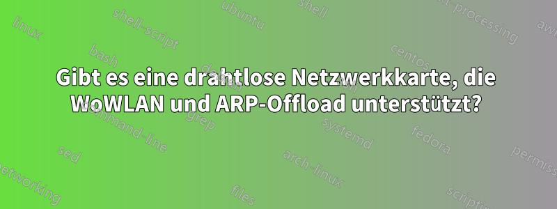 Gibt es eine drahtlose Netzwerkkarte, die WoWLAN und ARP-Offload unterstützt?