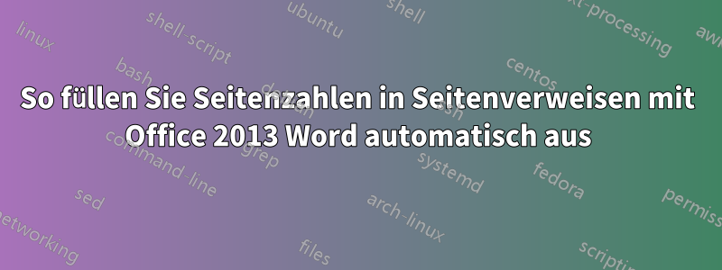 So füllen Sie Seitenzahlen in Seitenverweisen mit Office 2013 Word automatisch aus