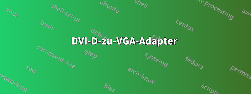 DVI-D-zu-VGA-Adapter