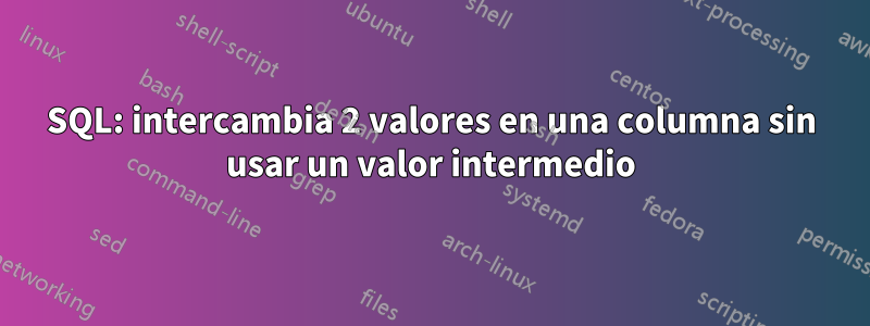 SQL: intercambia 2 valores en una columna sin usar un valor intermedio