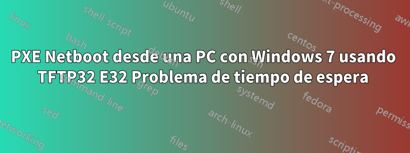 PXE Netboot desde una PC con Windows 7 usando TFTP32 E32 Problema de tiempo de espera